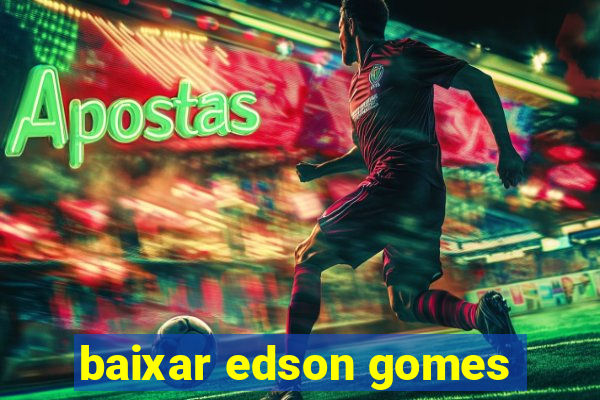 baixar edson gomes